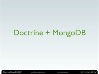 Doctrine + MongoDB



Doctrine MongoDB ODM   www.doctrine-project.org   www.sensiolabs.org
 