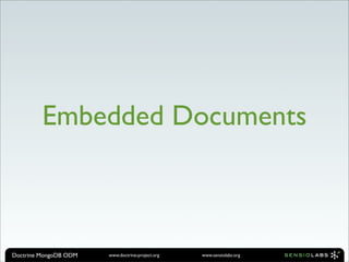 Embedded Documents



Doctrine MongoDB ODM   www.doctrine-project.org   www.sensiolabs.org
 