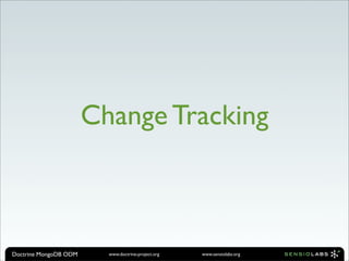 Change Tracking



Doctrine MongoDB ODM     www.doctrine-project.org   www.sensiolabs.org
 
