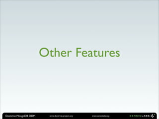 Other Features



Doctrine MongoDB ODM    www.doctrine-project.org   www.sensiolabs.org
 