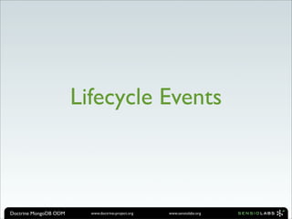 Lifecycle Events



Doctrine MongoDB ODM     www.doctrine-project.org   www.sensiolabs.org
 