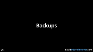 david@davidmturner.com
Backups
26
 
