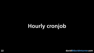david@davidmturner.com
Hourly cronjob
22
 