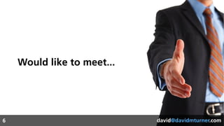 david@davidmturner.com6 david@davidmturner.com
Would like to meet...
 