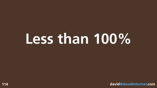 david@davidmturner.com
Less than 100%
114
 