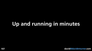 david@davidmturner.com
Up and running in minutes
107
 