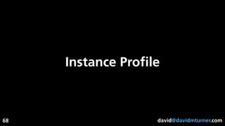 david@davidmturner.com
Instance Proﬁle
68
 