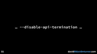 david@davidmturner.com
… --disable-api-termination …
55
 