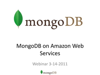 MongoDB on Amazon Web Services Webinar 3-14-2011 