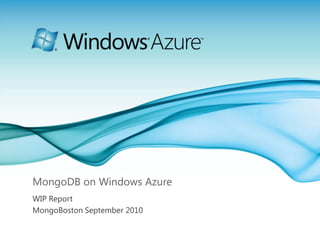 MongoDB on Windows Azure WIP Report MongoBoston September 2010 