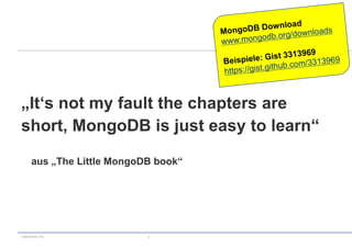 „It‘s not my fault the chapters are
short, MongoDB is just easy to learn“

      aus „The Little MongoDB book“




codecentric AG              3
 