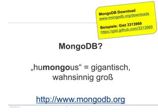 MongoDB?

                 „humongous“ = gigantisch,
                      wahnsinnig groß

                  http://www.mongodb.org
codecentric AG           4
 