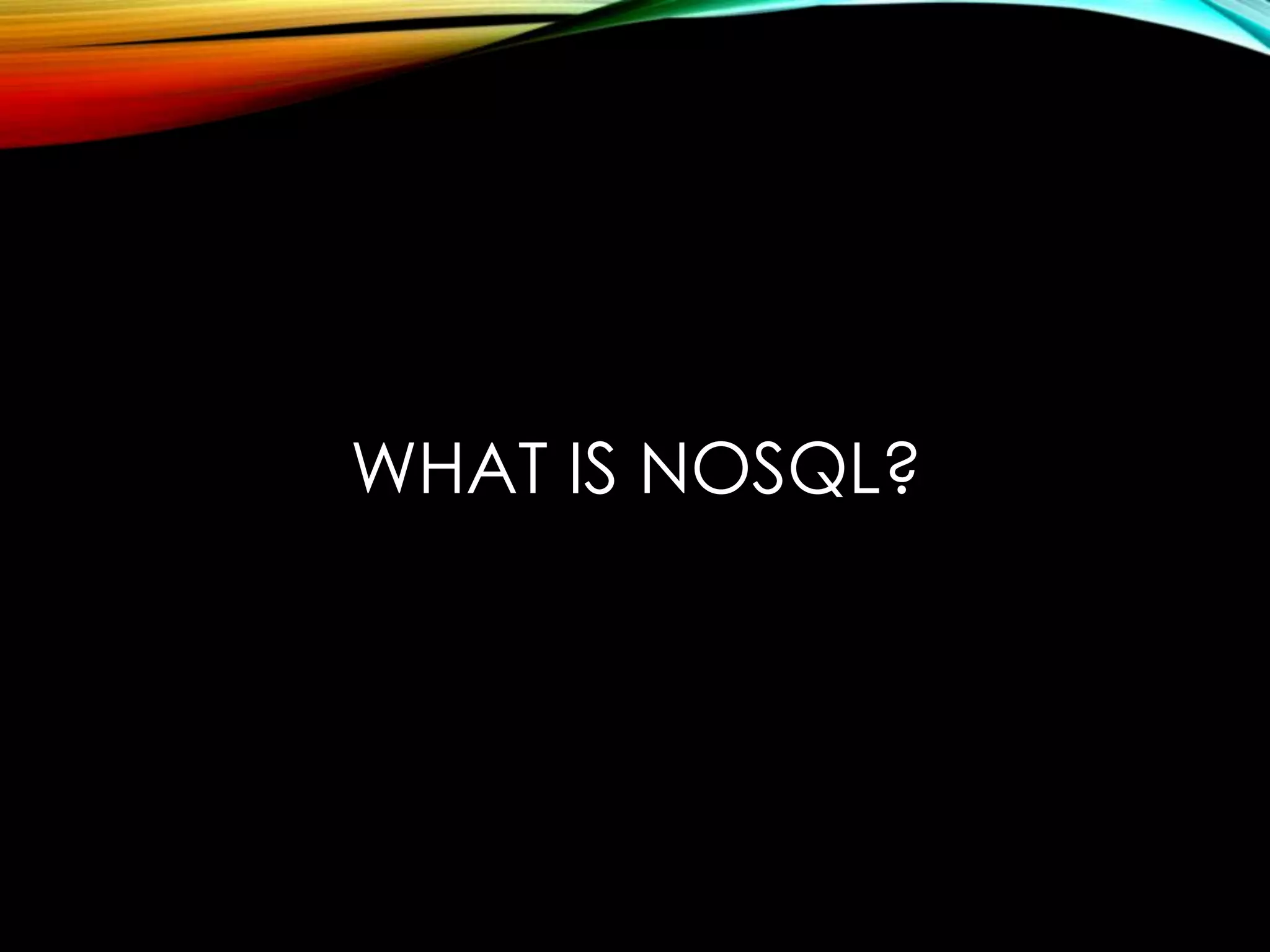 WHAT IS NOSQL? 