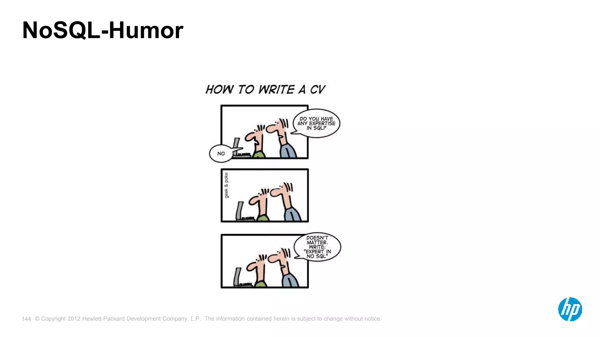 © Copyright 2012 Hewlett-Packard Development Company, L.P. The information contained herein is subject to change without notice. 144 NoSQL-Humor 