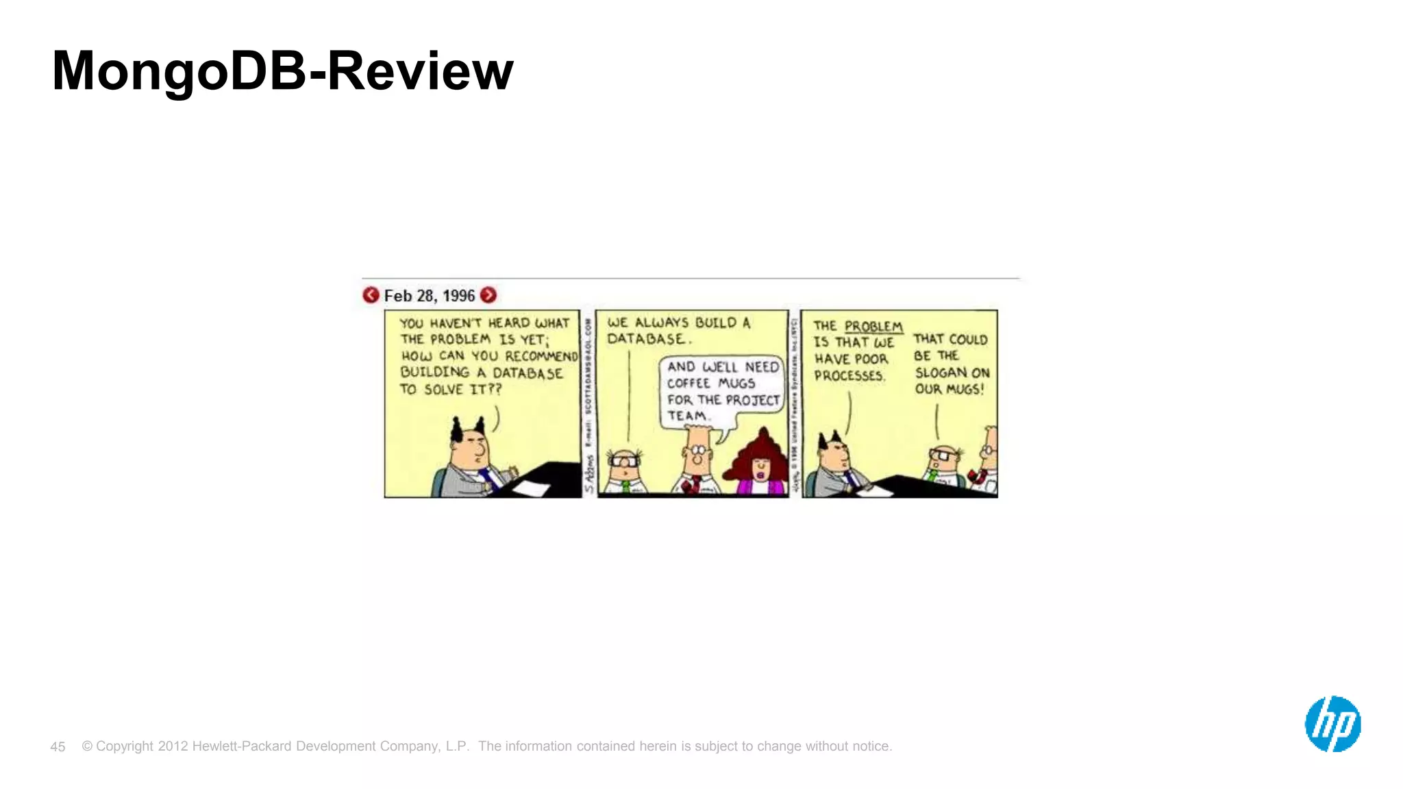 © Copyright 2012 Hewlett-Packard Development Company, L.P. The information contained herein is subject to change without notice. 45 MongoDB-Review 