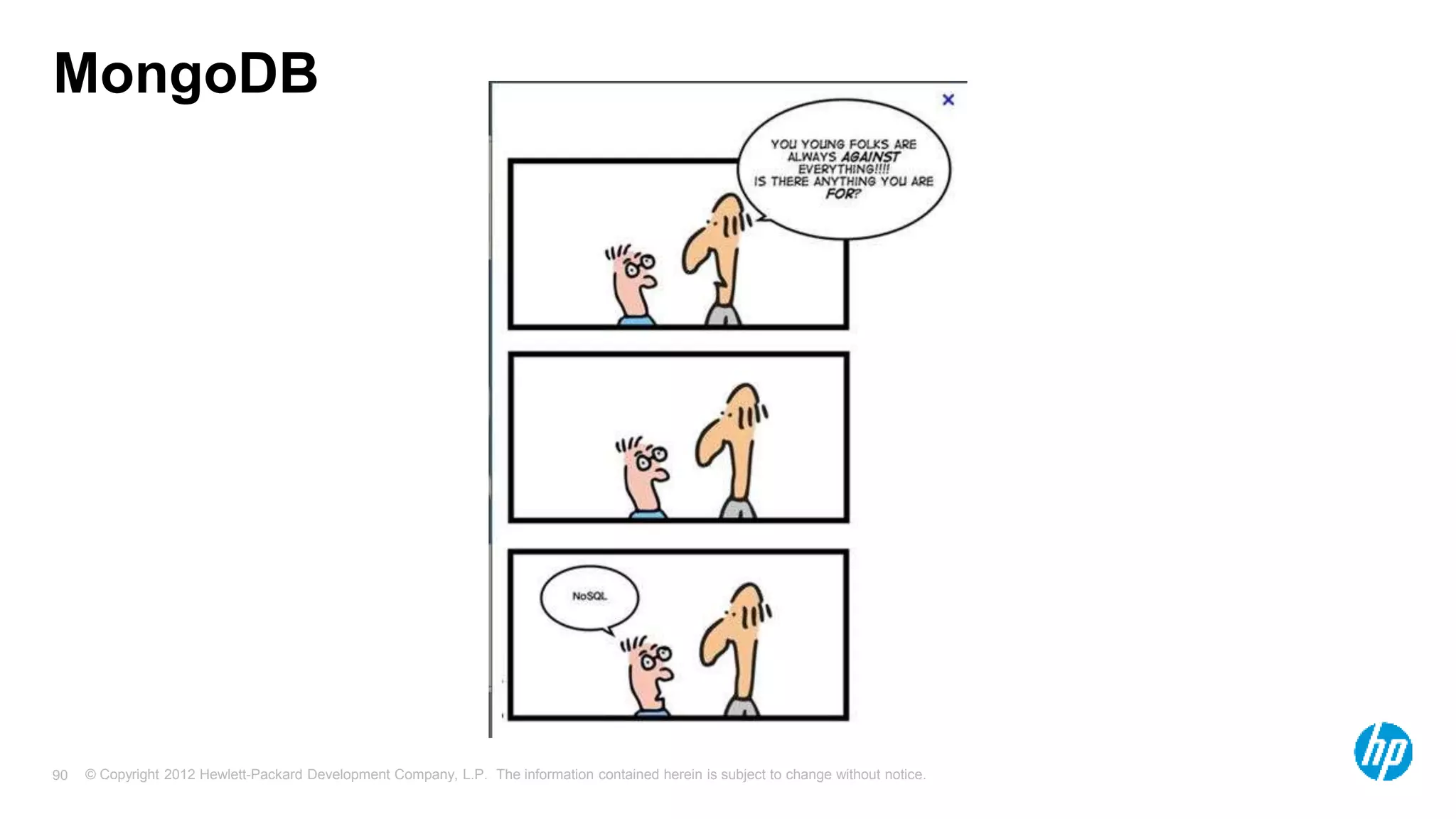 © Copyright 2012 Hewlett-Packard Development Company, L.P. The information contained herein is subject to change without notice. 90 MongoDB 