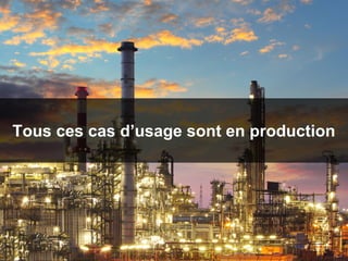 Tous ces cas d’usage sont en production
 