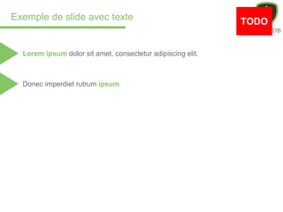 Exemple de slide avec texte
Lorem ipsum dolor sit amet, consectetur adipiscing elit.
Donec imperdiet rutrum ipsum
TODO
 