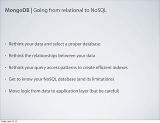 MongoDB | Going from relational to NoSQL
• Rethink your data and select a proper database
• Rethink the relationships betw...