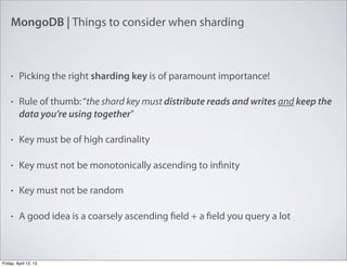 MongoDB | Things to consider when sharding
• Picking the right sharding key is of paramount importance!
• Rule of thumb:“t...