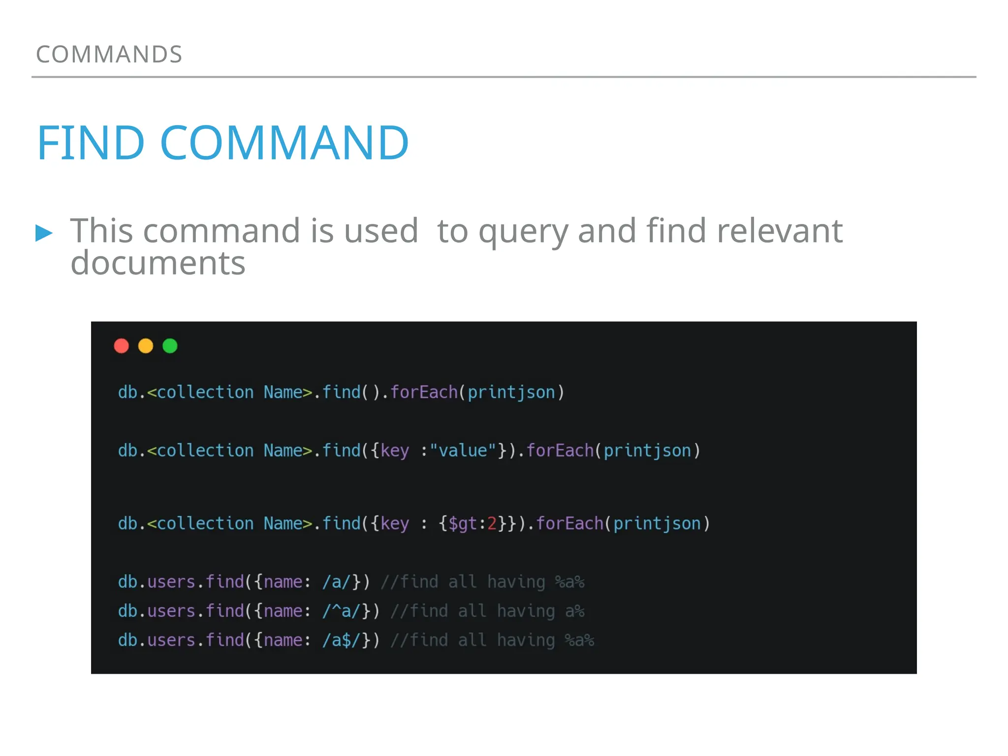 COMMANDS
FIND COMMAND
▸ This command is used to query and find relevant
documents
 