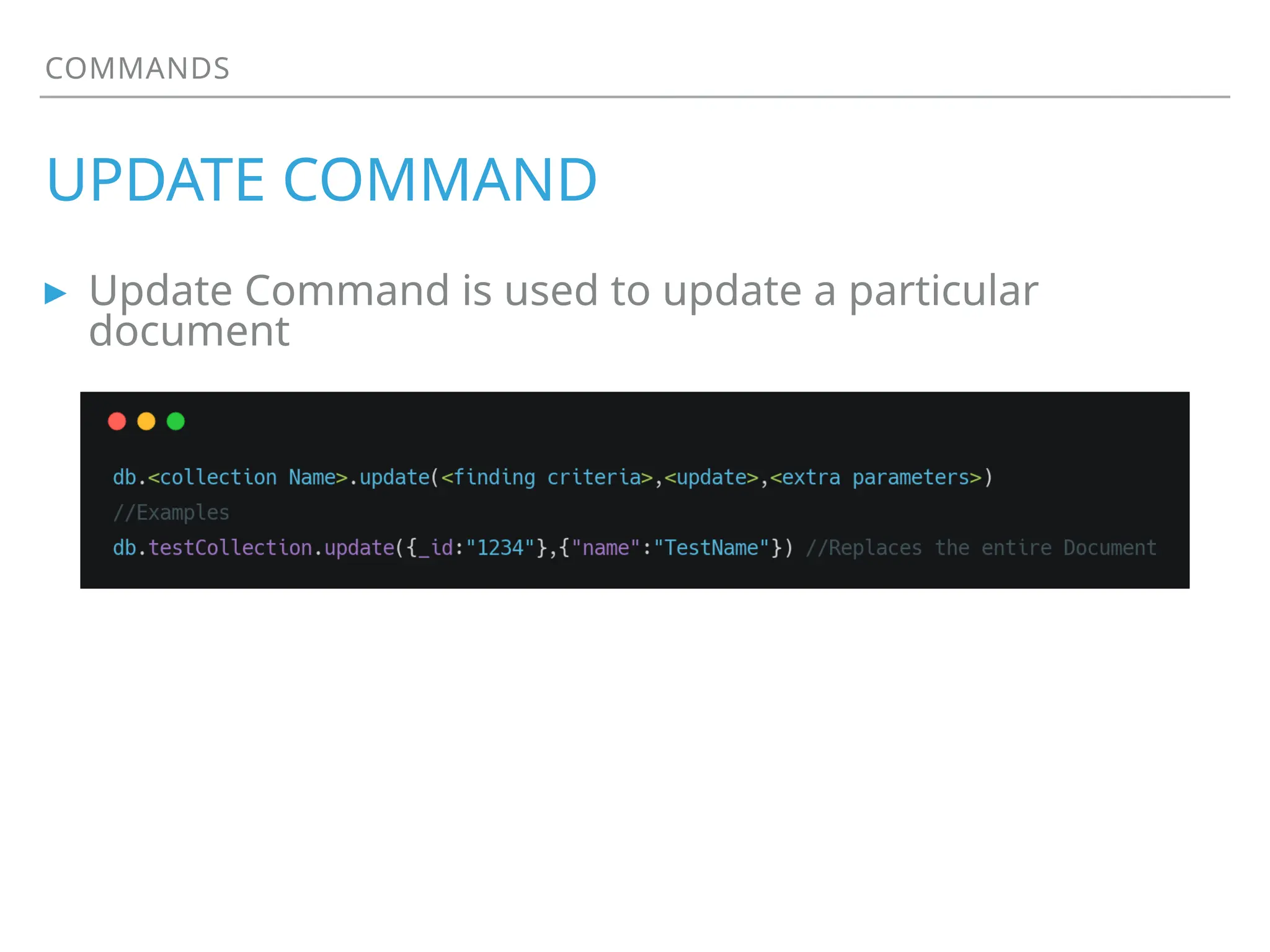 COMMANDS
UPDATE COMMAND
▸ Update Command is used to update a particular
document
 