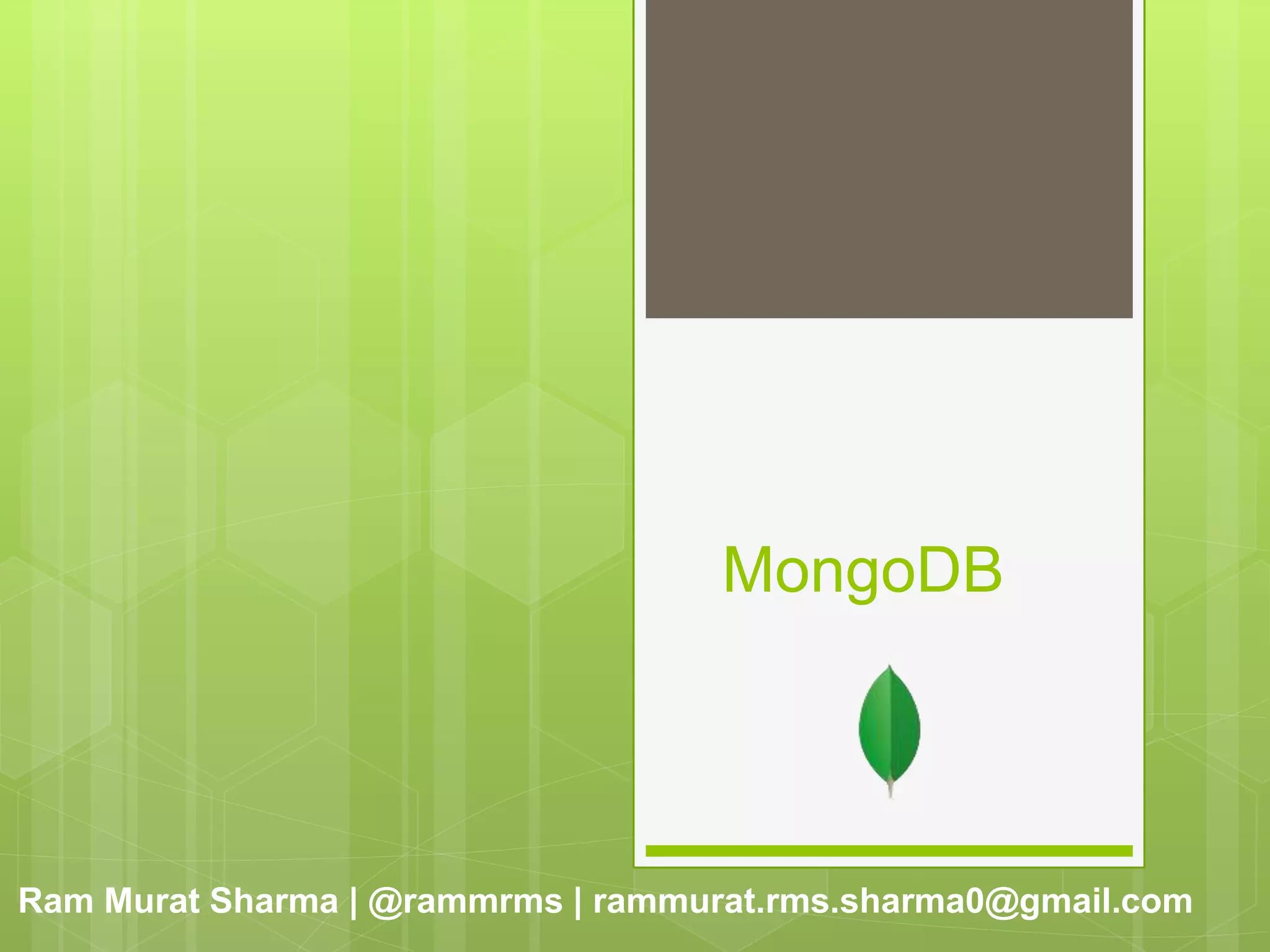 MongoDB
Ram Murat Sharma | @rammrms | rammurat.rms.sharma0@gmail.com
 