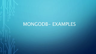 MONGODB- EXAMPLES
 