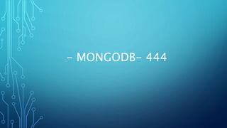 - MONGODB- 444
 