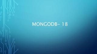 MONGODB- 18
 