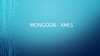 MONGODB- XMLS
 