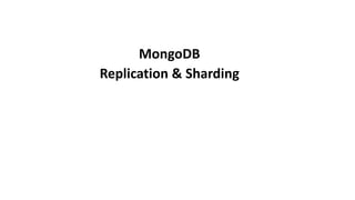 MongoDB
Replication & Sharding
 