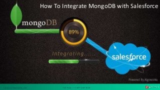 How To Integrate MongoDB with Salesforce 
support@algoworks.com Toll Free : +1-877-284-1028 support@algoworks.com Toll Free : +1-877-284-1028 
 