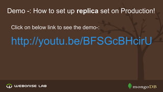 Demo -: How to set up replica set on Production!
Click on below link to see the demo-:

http://youtu.be/BFSGcBHcirU

 