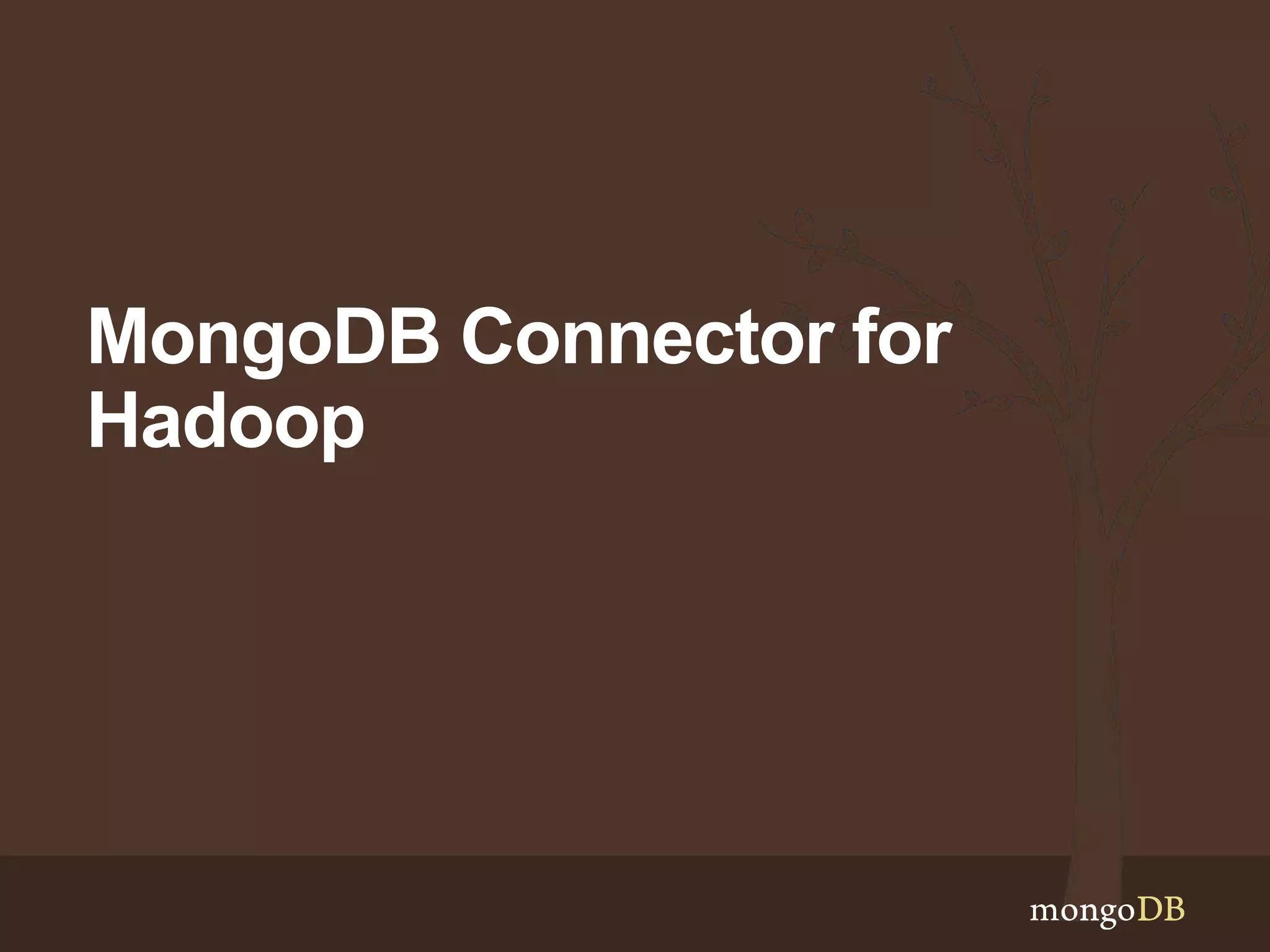 MongoDB Connector for 
Hadoop 
 