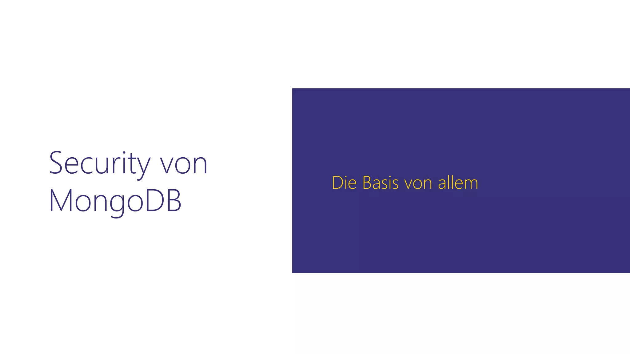 Security von
MongoDB
Die Basis von allem
 