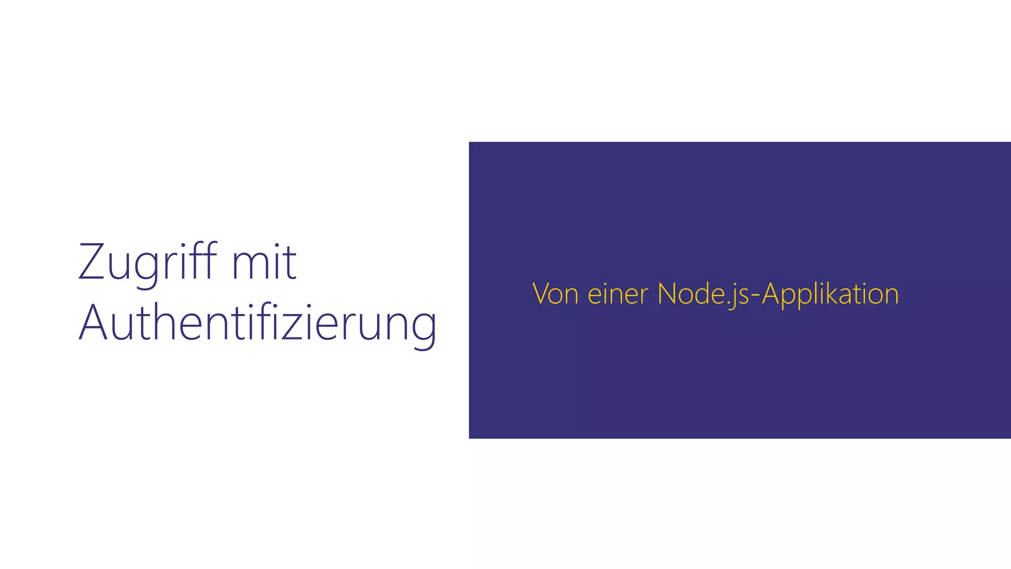 Zugriff mit
Authentifizierung
Von einer Node.js-Applikation
 