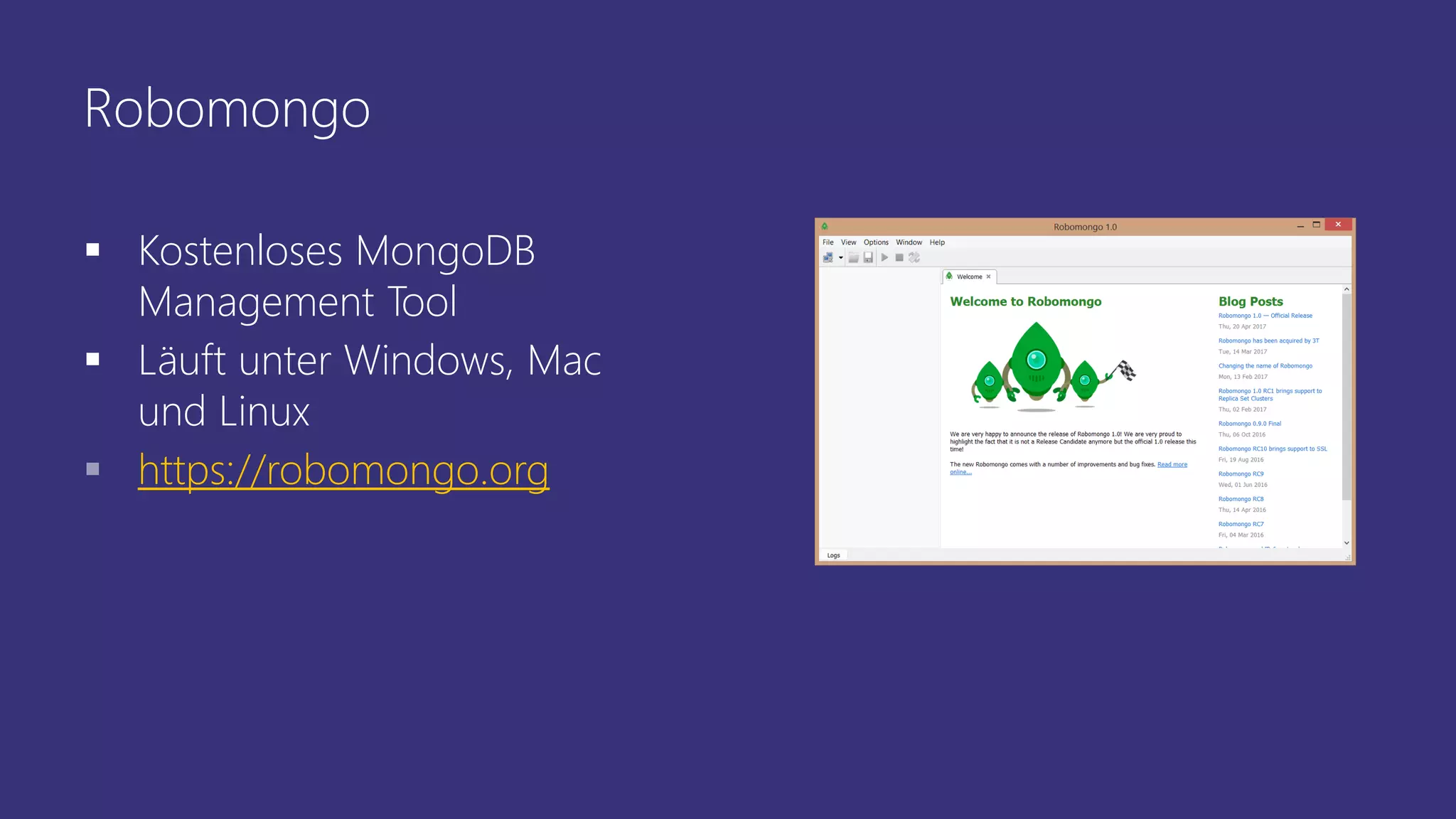 Robomongo
 Kostenloses MongoDB
Management Tool
 Läuft unter Windows, Mac
und Linux
 https://robomongo.org
 