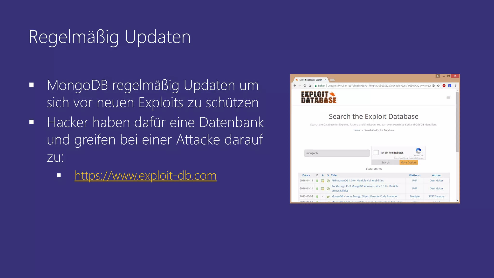Regelmäßig Updaten
 MongoDB regelmäßig Updaten um
sich vor neuen Exploits zu schützen
 Hacker haben dafür eine Datenbank
und greifen bei einer Attacke darauf
zu:
 https://www.exploit-db.com
 