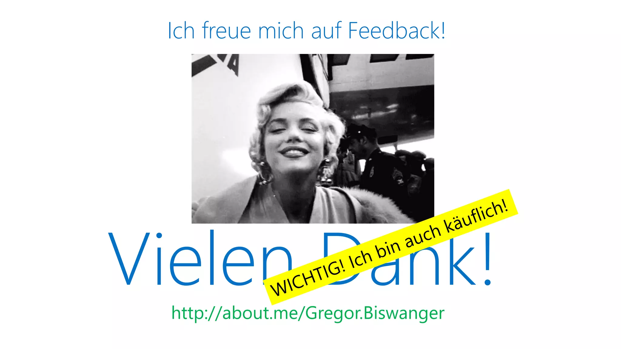 http://about.me/Gregor.Biswanger
Ich freue mich auf Feedback!
Vielen Dank!
 