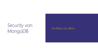 Security von
MongoDB
Die Basis von allem
 