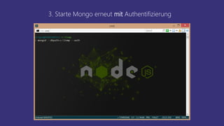 3. Starte Mongo erneut mit Authentifizierung
 
