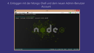 4. Einloggen mit der Mongo-Shell und dem neuen Admin-Benutzer
Account
 