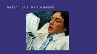 Das kann EUCH auch passieren!
 