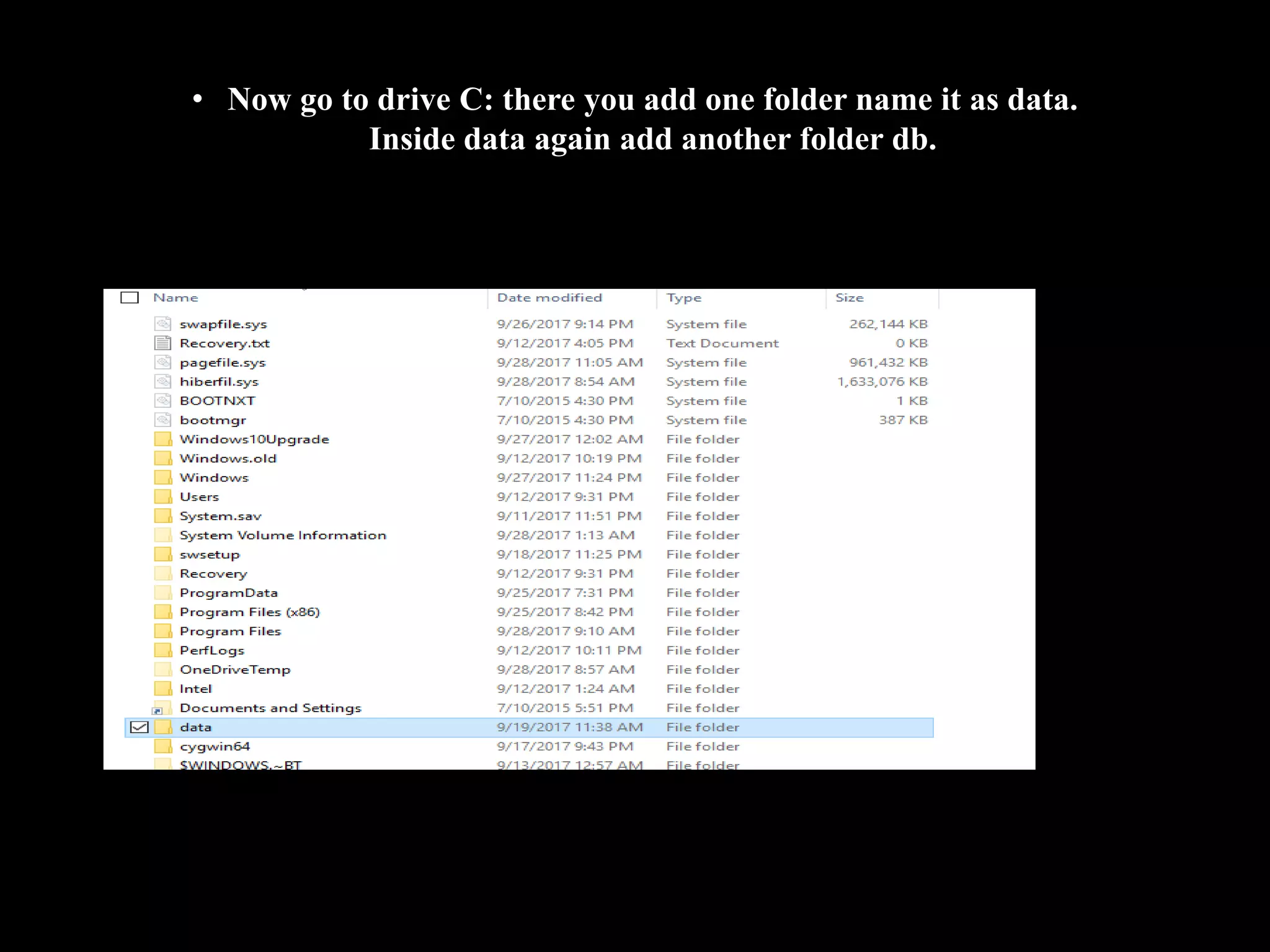 • Now go to drive C: there you add one folder name it as data.
Inside data again add another folder db.
 