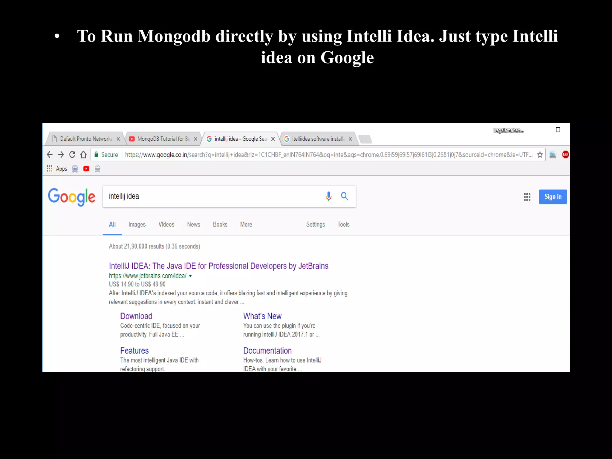 • To Run Mongodb directly by using Intelli Idea. Just type Intelli
idea on Google
 