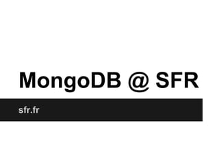 MongoDB @ SFR
sfr.fr
 