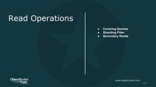 Read Operations
● Covering Queries
● Sharding Filter
● Secondary Reads
www.objectrocket.com
149
 