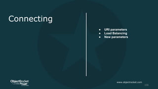 Connecting
● URI parameters
● Load Balancing
● New parameters
www.objectrocket.com
156
 
