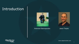 Introduction
www.objectrocket.com
2
Antonios Giannopoulos Jason Terpko
 